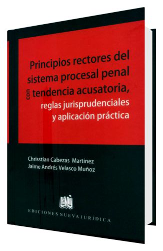 Principios Rectores del Sistema Procesal Penal con Tendencia Acusatoria, reglas jurisprudenciales y aplicación práctica